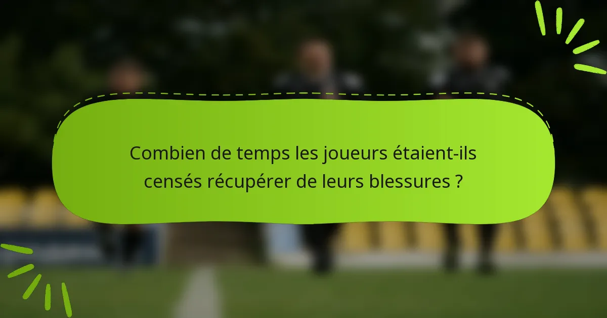 Combien de temps les joueurs étaient-ils censés récupérer de leurs blessures ?