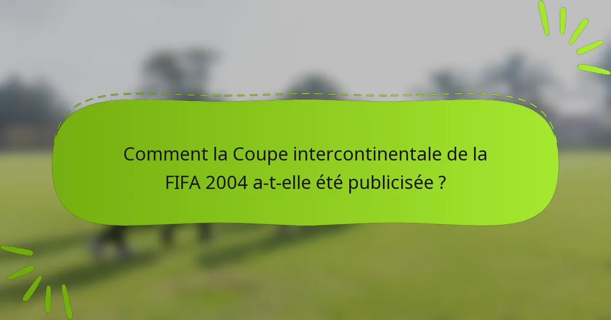 Comment la Coupe intercontinentale de la FIFA 2004 a-t-elle été publicisée ?
