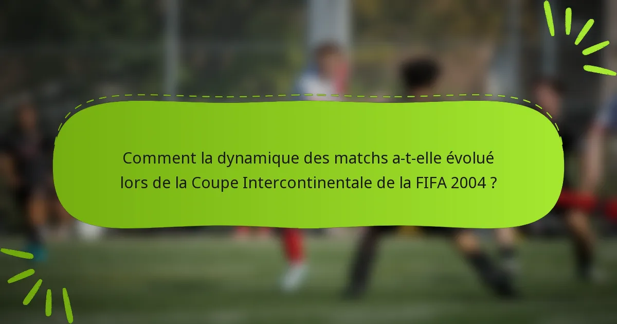 Comment la dynamique des matchs a-t-elle évolué lors de la Coupe Intercontinentale de la FIFA 2004 ?