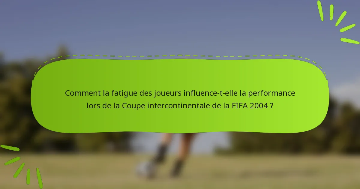 Comment la fatigue des joueurs influence-t-elle la performance lors de la Coupe intercontinentale de la FIFA 2004 ?