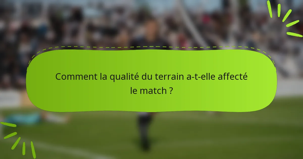 Comment la qualité du terrain a-t-elle affecté le match ?