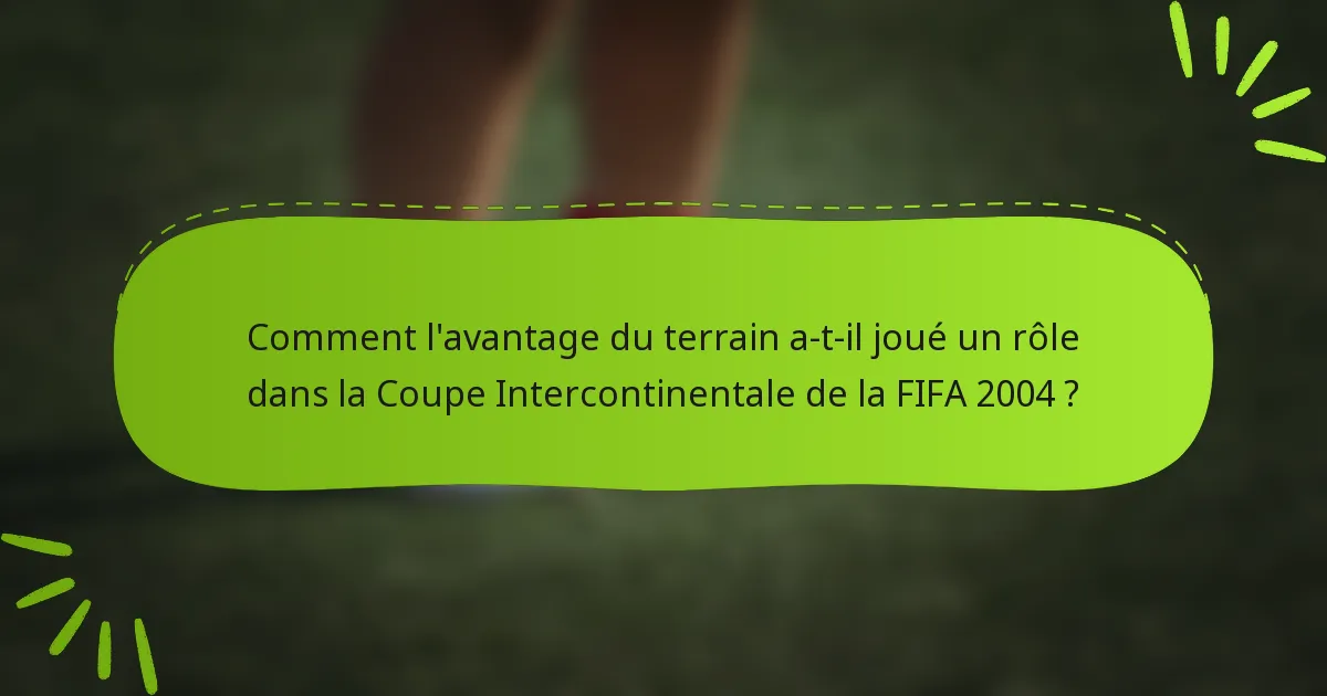 Comment l'avantage du terrain a-t-il joué un rôle dans la Coupe Intercontinentale de la FIFA 2004 ?