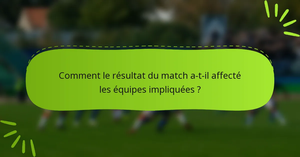 Comment le résultat du match a-t-il affecté les équipes impliquées ?