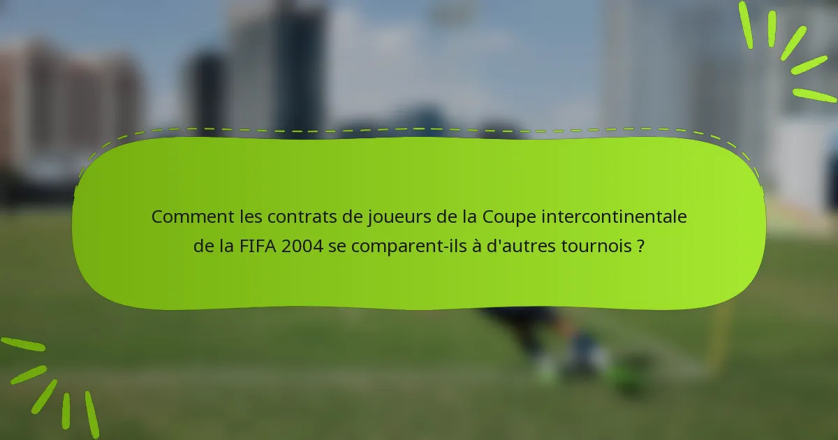 Comment les contrats de joueurs de la Coupe intercontinentale de la FIFA 2004 se comparent-ils à d'autres tournois ?