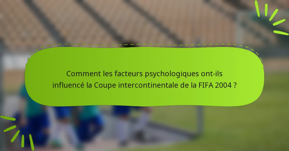 Comment les facteurs psychologiques ont-ils influencé la Coupe intercontinentale de la FIFA 2004 ?