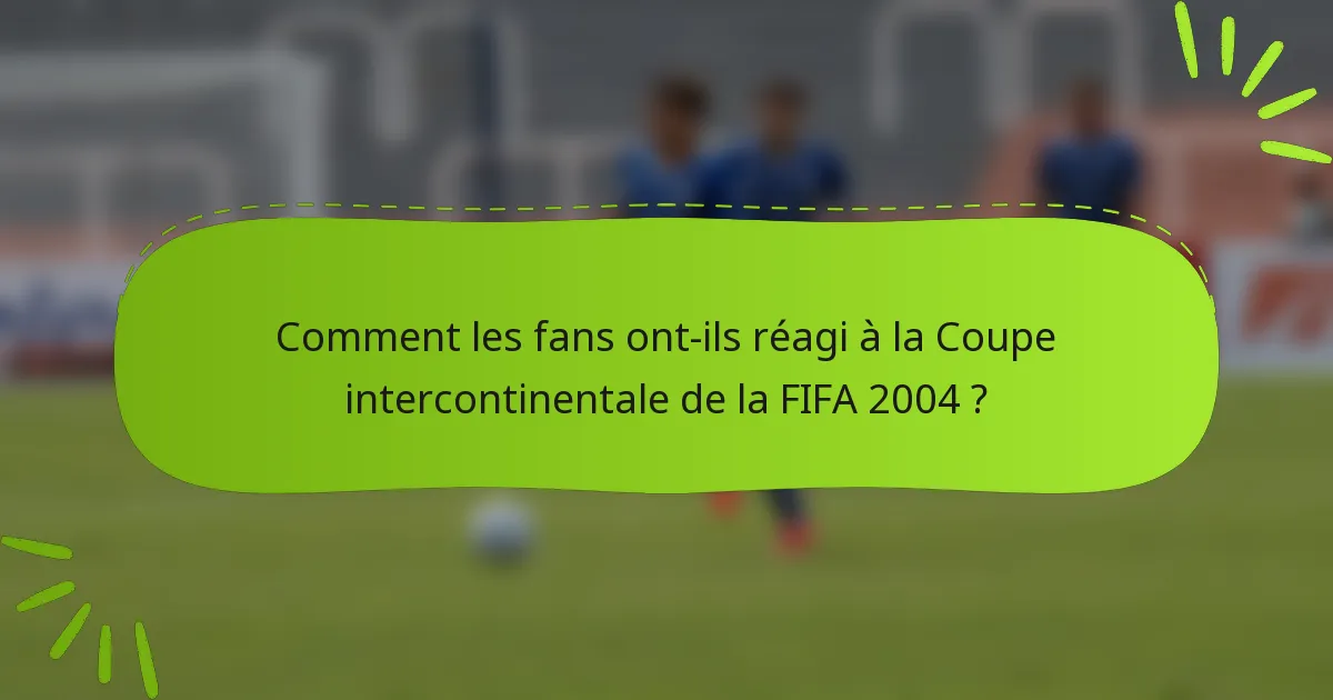 Comment les fans ont-ils réagi à la Coupe intercontinentale de la FIFA 2004 ?