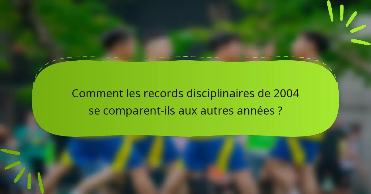Comment les records disciplinaires de 2004 se comparent-ils aux autres années ?