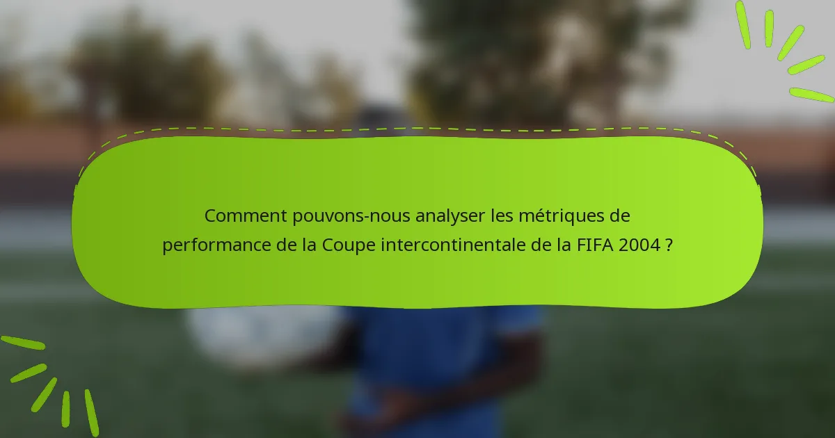 Comment pouvons-nous analyser les métriques de performance de la Coupe intercontinentale de la FIFA 2004 ?