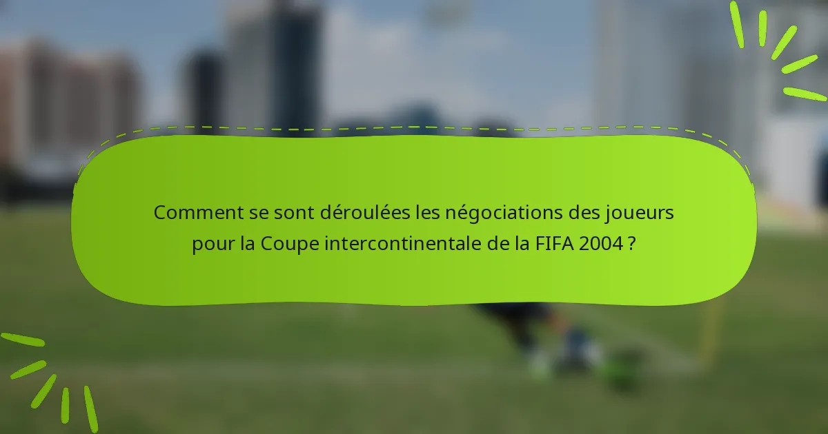 Comment se sont déroulées les négociations des joueurs pour la Coupe intercontinentale de la FIFA 2004 ?