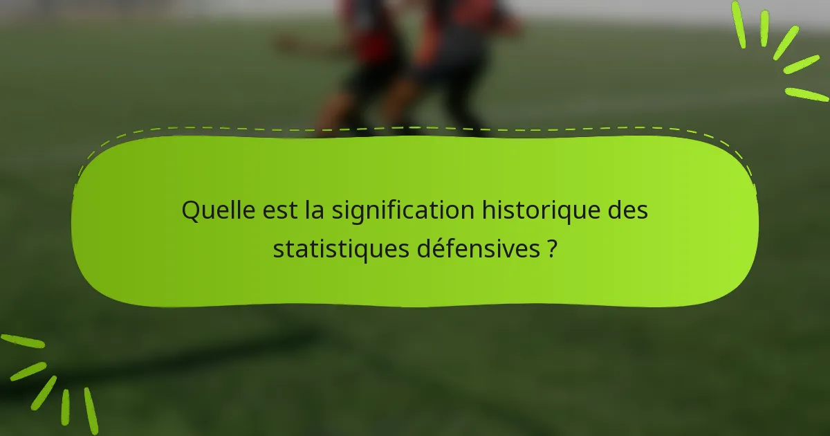Quelle est la signification historique des statistiques défensives ?