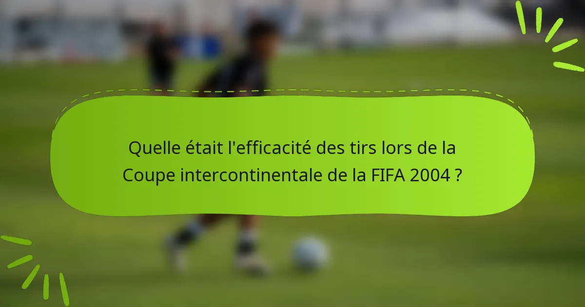 Quelle était l'efficacité des tirs lors de la Coupe intercontinentale de la FIFA 2004 ?