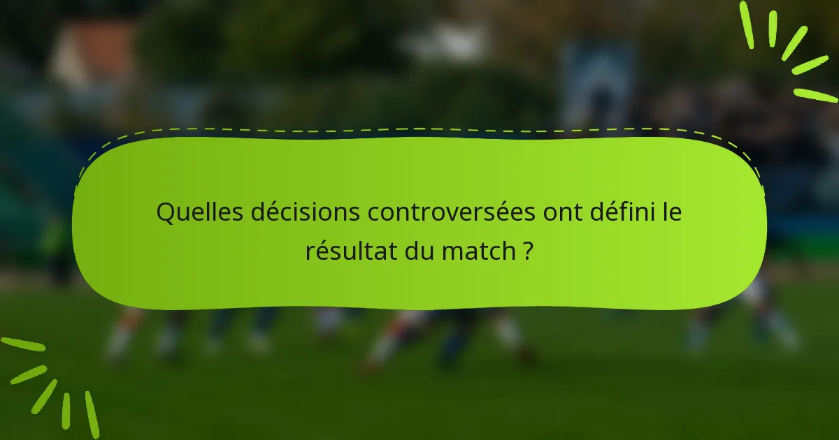 Quelles décisions controversées ont défini le résultat du match ?
