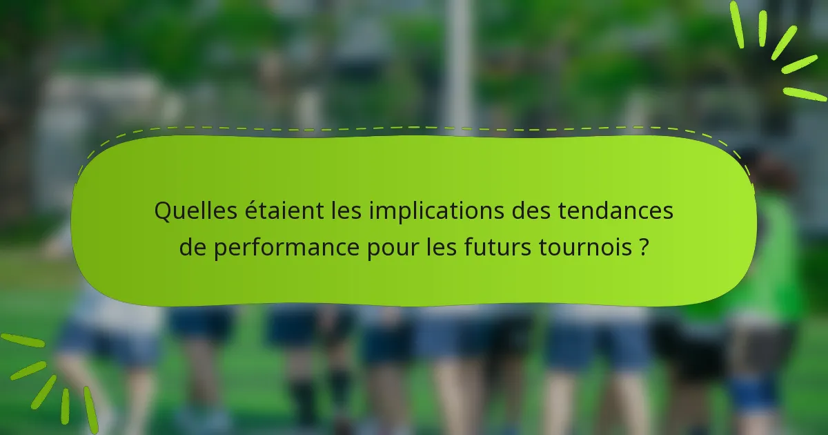 Quelles étaient les implications des tendances de performance pour les futurs tournois ?