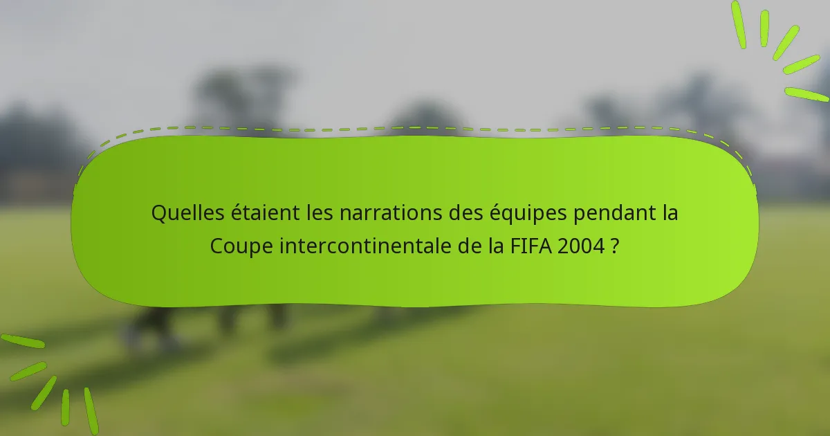 Quelles étaient les narrations des équipes pendant la Coupe intercontinentale de la FIFA 2004 ?