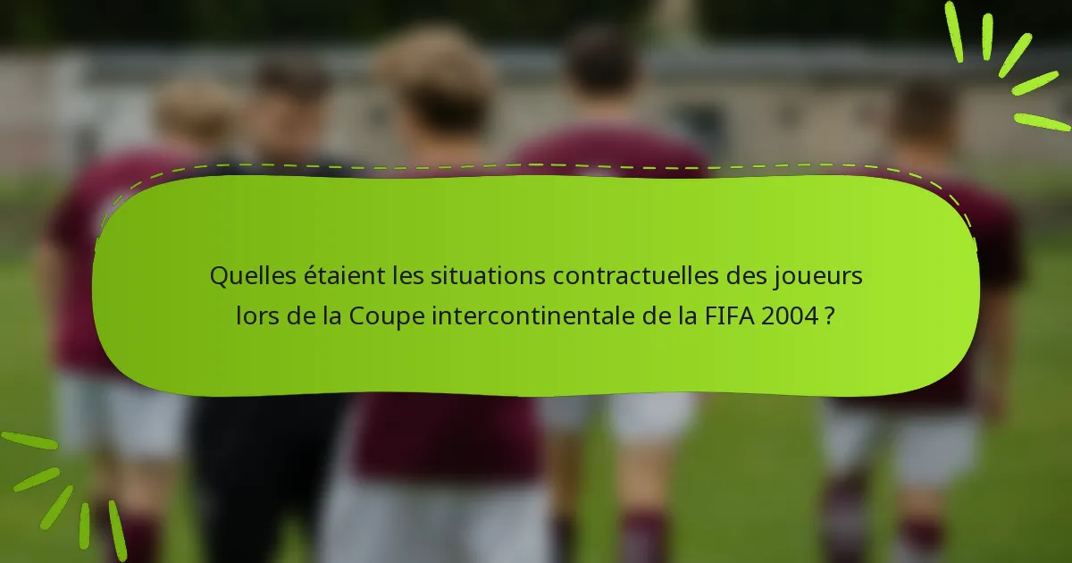Quelles étaient les situations contractuelles des joueurs lors de la Coupe intercontinentale de la FIFA 2004 ?