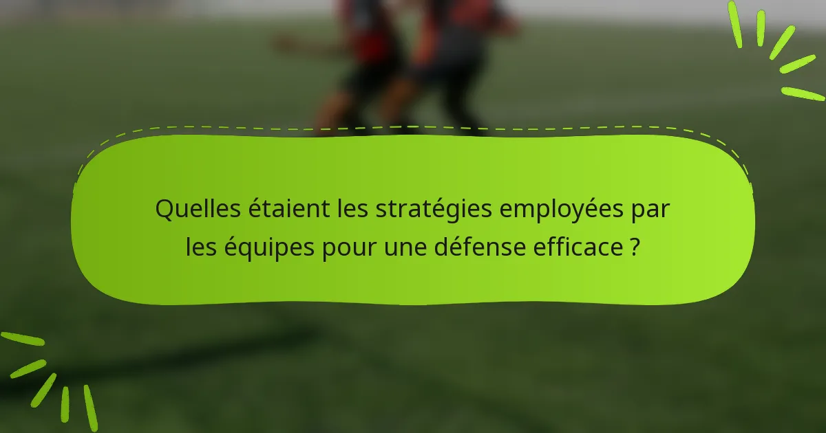 Quelles étaient les stratégies employées par les équipes pour une défense efficace ?