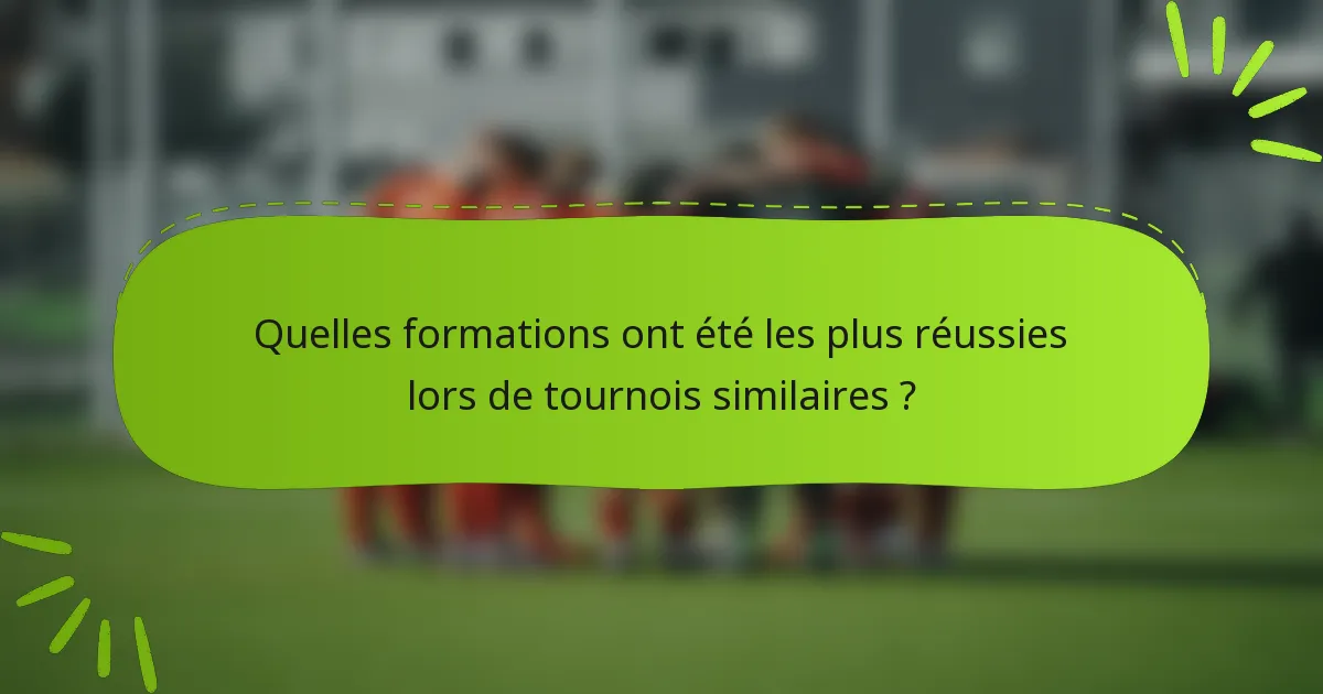 Quelles formations ont été les plus réussies lors de tournois similaires ?