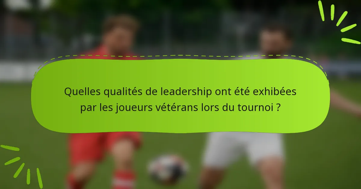 Quelles qualités de leadership ont été exhibées par les joueurs vétérans lors du tournoi ?