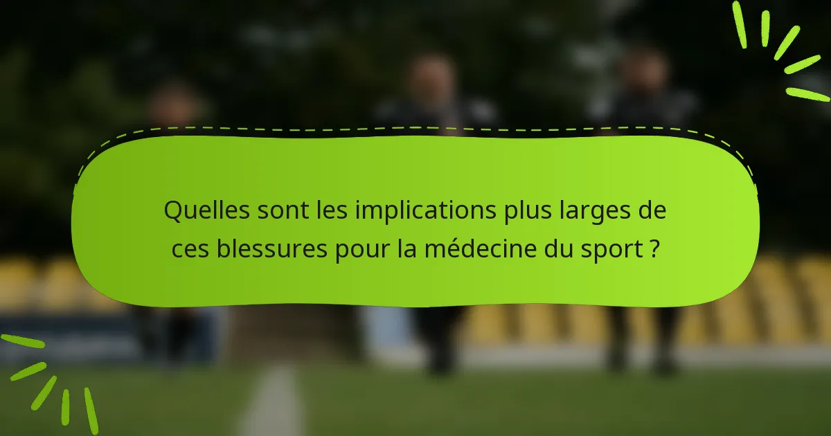 Quelles sont les implications plus larges de ces blessures pour la médecine du sport ?