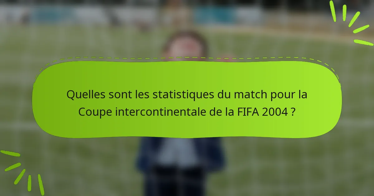 Quelles sont les statistiques du match pour la Coupe intercontinentale de la FIFA 2004 ?