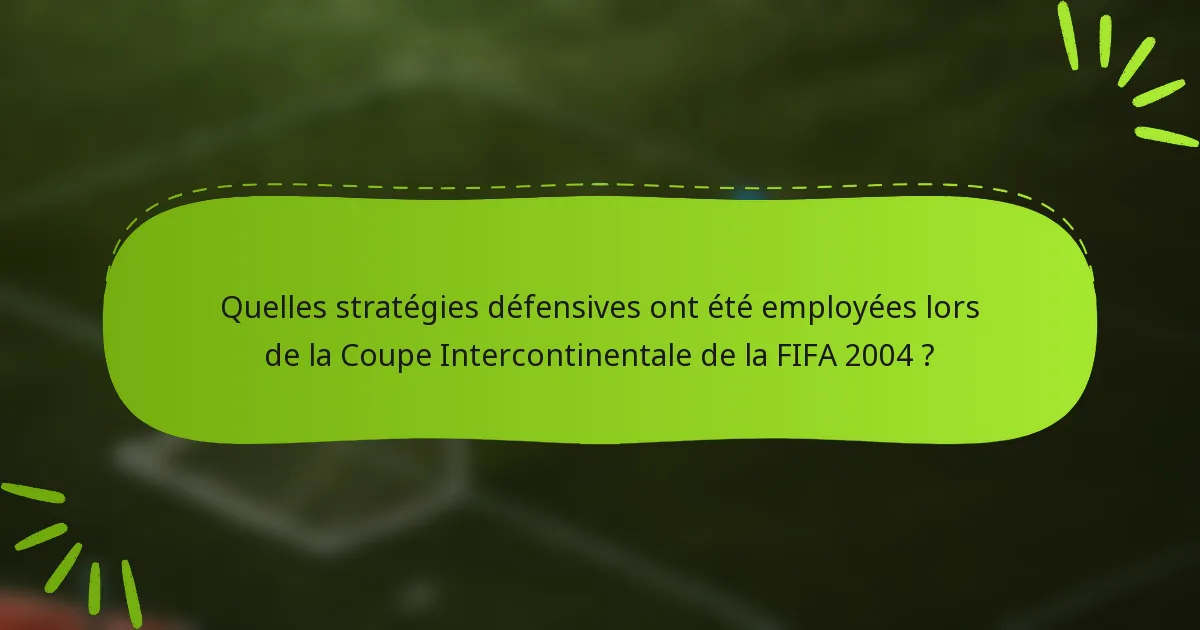 Quelles stratégies défensives ont été employées lors de la Coupe Intercontinentale de la FIFA 2004 ?