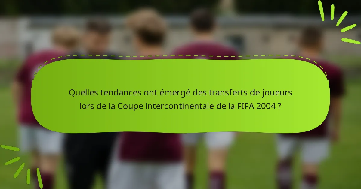 Quelles tendances ont émergé des transferts de joueurs lors de la Coupe intercontinentale de la FIFA 2004 ?