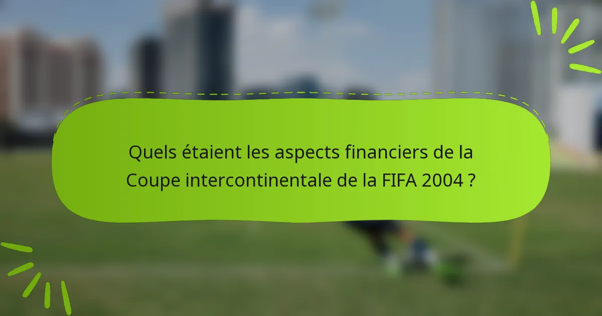 Quels étaient les aspects financiers de la Coupe intercontinentale de la FIFA 2004 ?