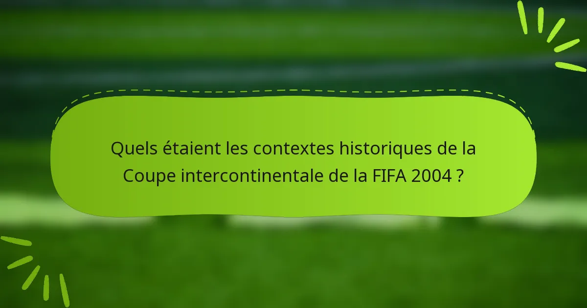 Quels étaient les contextes historiques de la Coupe intercontinentale de la FIFA 2004 ?