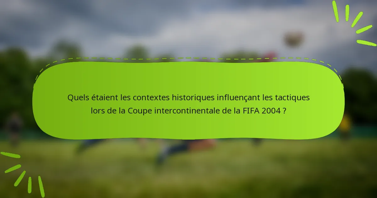 Quels étaient les contextes historiques influençant les tactiques lors de la Coupe intercontinentale de la FIFA 2004 ?