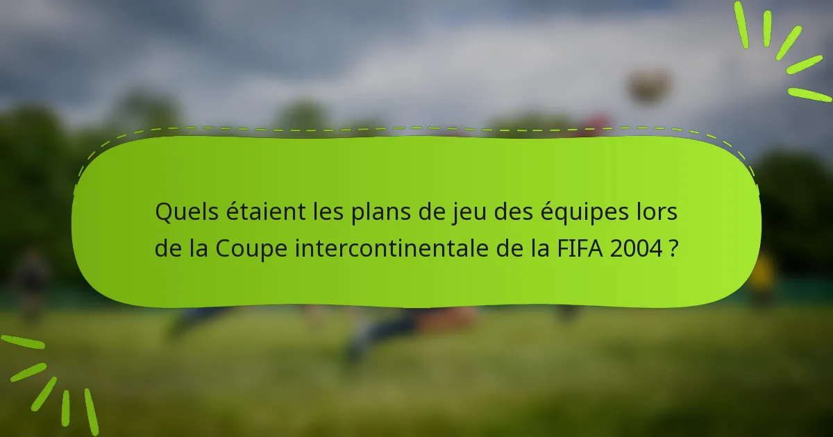 Quels étaient les plans de jeu des équipes lors de la Coupe intercontinentale de la FIFA 2004 ?