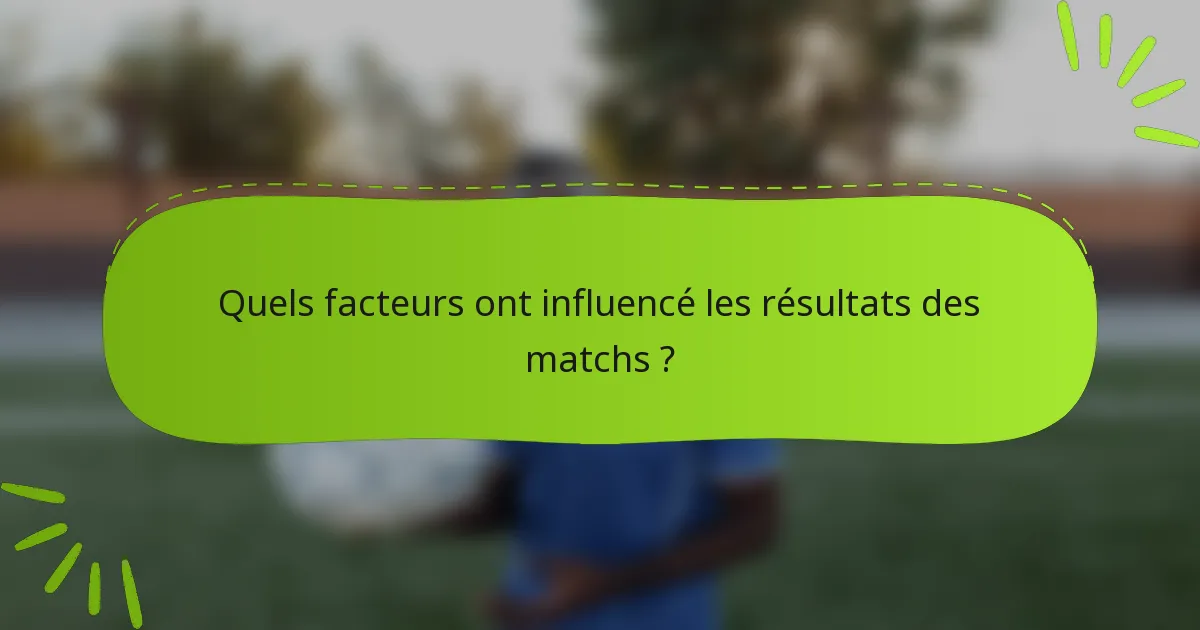 Quels facteurs ont influencé les résultats des matchs ?