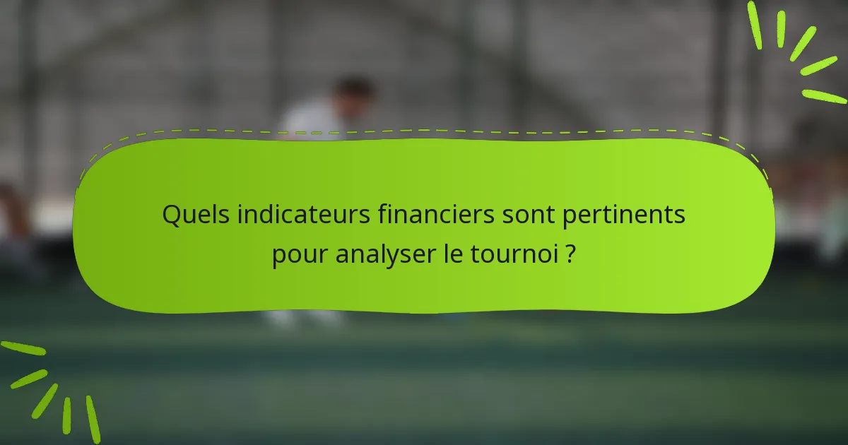 Quels indicateurs financiers sont pertinents pour analyser le tournoi ?