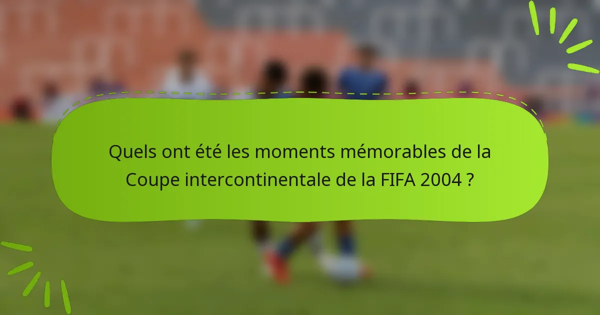 Quels ont été les moments mémorables de la Coupe intercontinentale de la FIFA 2004 ?