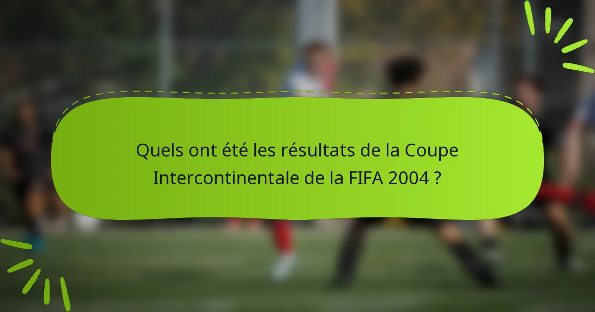 Quels ont été les résultats de la Coupe Intercontinentale de la FIFA 2004 ?