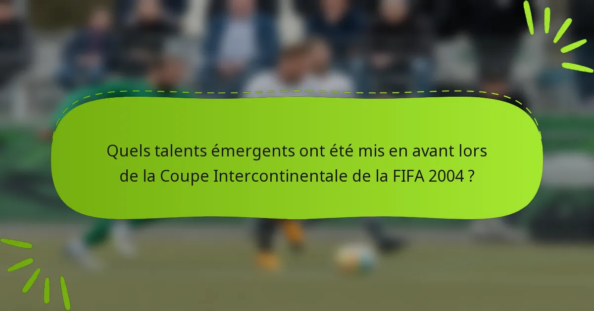 Quels talents émergents ont été mis en avant lors de la Coupe Intercontinentale de la FIFA 2004 ?