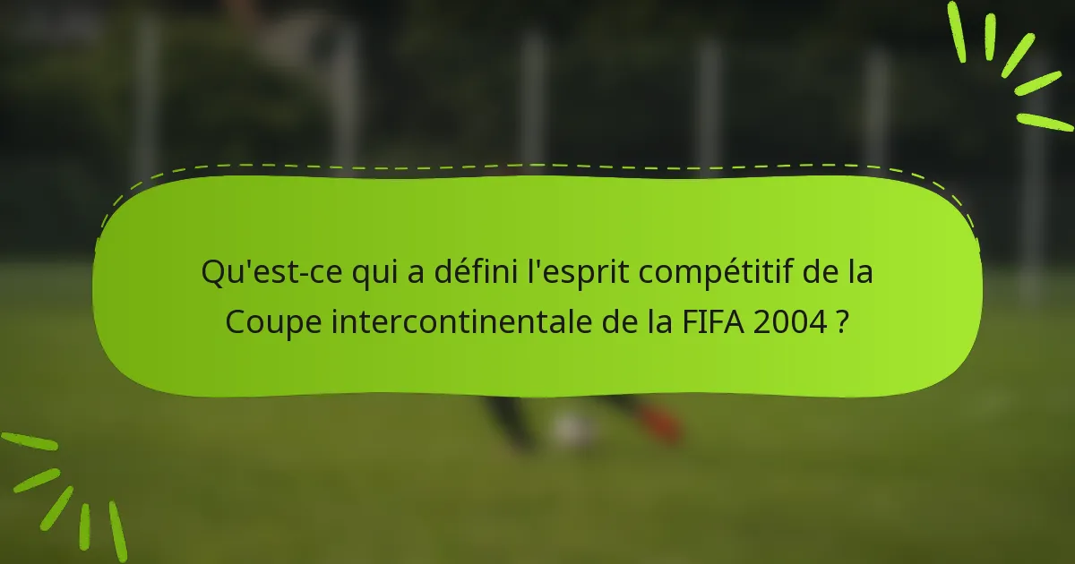 Qu'est-ce qui a défini l'esprit compétitif de la Coupe intercontinentale de la FIFA 2004 ?