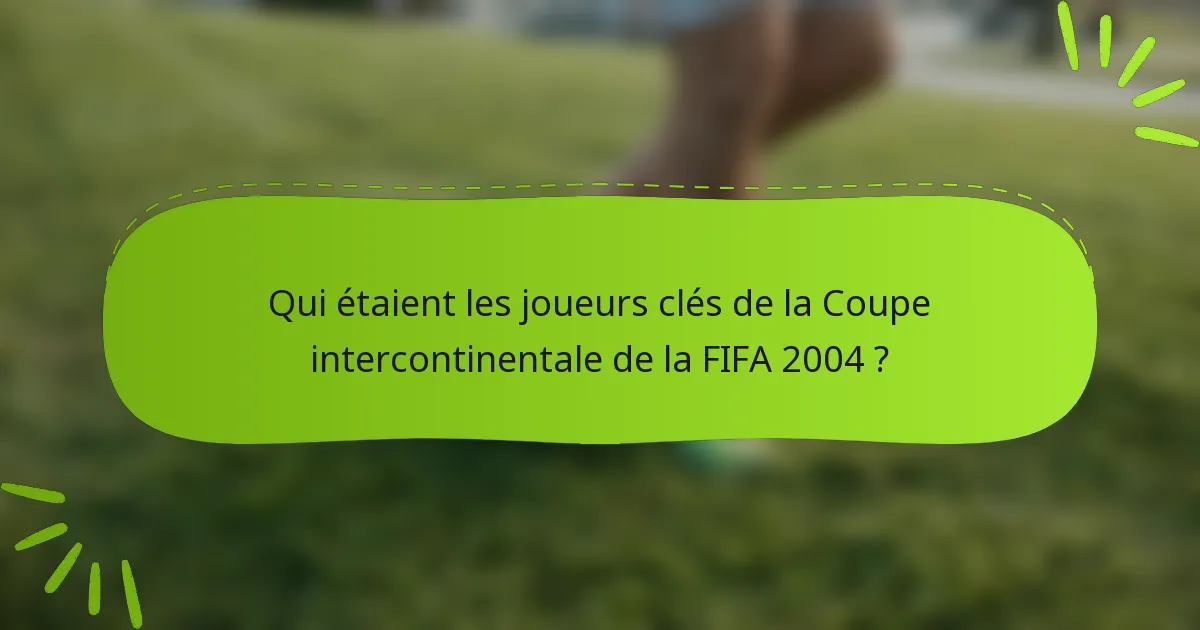 Qui étaient les joueurs clés de la Coupe intercontinentale de la FIFA 2004 ?